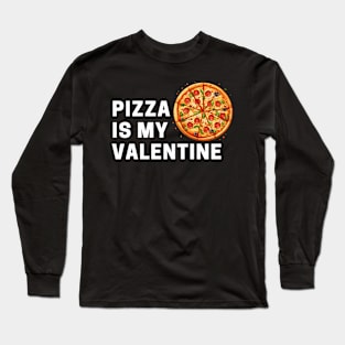 PIZZA IS MY VALENTINE Long Sleeve T-Shirt